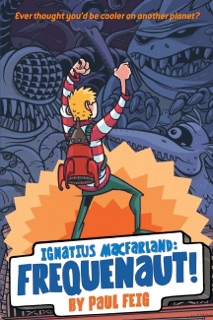 Ignatius MacFarland: Frequenaut! by Paul Feig