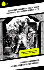 Die größten Klassiker der englischen Literatur: Gedichte - Lord Byron, Percy Bysshe Shelley, William Wordsworth, Walt Whitman, Edgar Allan Poe, Robert Burns, John Milton, William Shakespeare, John Keats & Oscar Wilde
