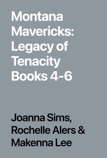 Montana Mavericks: Legacy of Tenacity Books 4-6 by Joanna Sims, Rochelle Alers & Makenna Lee
