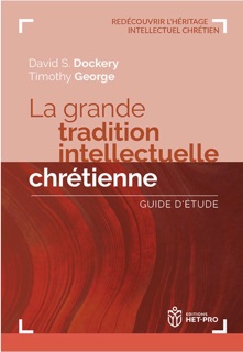 La grande tradition intellectuelle chrétienne by David S. Dockery