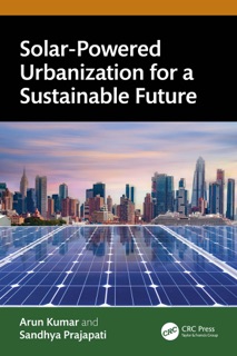 Solar-Powered Urbanization for a Sustainable Future by Arun Kumar & Sandhya Prajapati