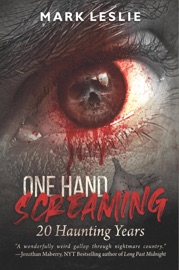 One Hand Screaming: 20 Haunting Years - Mark Leslie