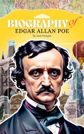 Biography of Edgar Allan Poe - Sam Morgan