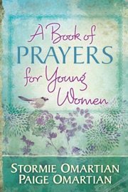 A Book of Prayers for Young Women - Stormie Omartian & Paige Omartian