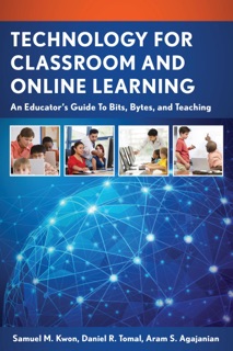 Technology for Classroom and Online Learning by Samuel M. Kwon, Daniel R. Tomal & Aram S. Agajanian