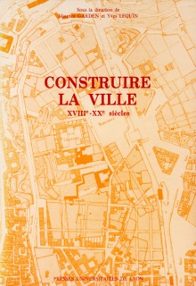Construire la ville by Maurice Garden & Yves Lequin