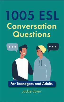 1005 ESL Conversation Questions: For Teenagers and Adults