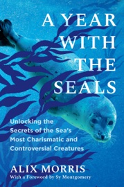 A Year with the Seals - Alix Morris & Sy Montgomery