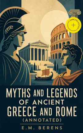 Myths And Legends Of Ancient Greece And Rome (Annotated)