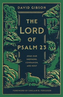 The Lord of Psalm 23 (with Study Questions) by David Gibson