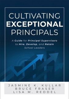 Cultivating Exceptional Principals by Jasmine K. Kullar, Bruce Fraser & Lisa M. Reddel