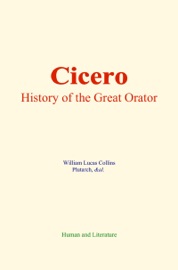 Cicero : History of the Great Orator - William Lucas Collins & Plutarch