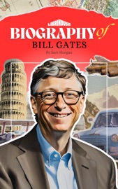 Biography of Bill Gates - Alex Foster