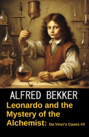 Leonardo and the Mystery of the Alchemist: Da Vinci's Cases #3 - Alfred Bekker