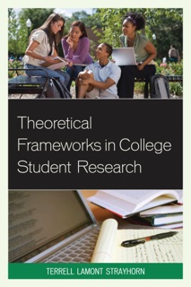 Theoretical Frameworks in College Student Research by Terrell L. Strayhorn