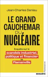 Le grand cauchemar du nucléaire. Enquête sur le scandale industriel, politique et financier de Flamanville
