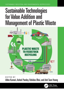 Sustainable Technologies for Value Addition and Management of Plastic Waste by Abha Kumari, Ashok Pandey, Rohidas Bhoi & Anh Tuan Hoang
