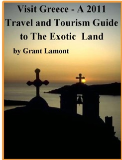 Visit Greece - A 2011 Travel and Tourism Guide to The Exotic  Land by Grant John Lamont