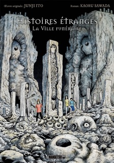 Histoires Étranges - La Ville funéraire by Kaoru Sawada, Junji Ito & Yacine Zerkoun