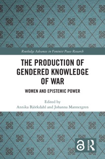 The Production of Gendered Knowledge of War by Annika Björkdahl & Johanna Mannergren