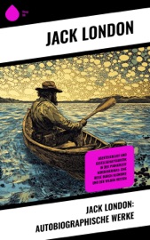 Jack London: Autobiographische Werke - Jack London & Erwin Magnus