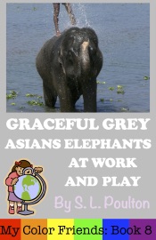 Graceful Grey, Asian Elephants at Work and Play - S. L. Poulton