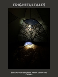 FRIGHTFUL TALES  Sleepover Secrets And Campfire Chills