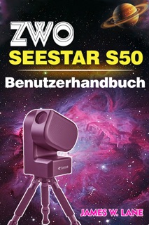 ZWO Seestar S50 Benutzerhandbuch by James W. Lane