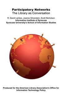 Participatory Networks: The Library as Conversation by R. David Lankes