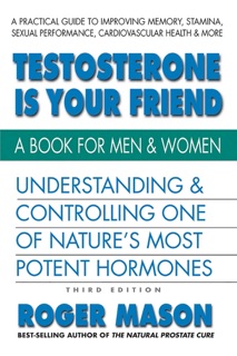 Testosterone Is Your Friend by Roger Mason