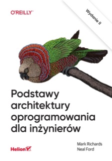 Podstawy architektury oprogramowania dla inżynierów. Wydanie II by Mark Richards & Neal Ford