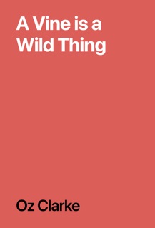 A Vine is a Wild Thing by Oz Clarke