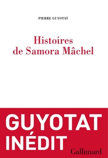 Histoires de Samora Mâchel by Pierre Guyotat