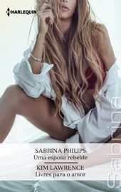 Uma esposa rebelde - Livres para o amor - Sabrina Philips & Kim Lawrence