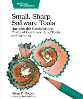 Small, Sharp Software Tools by Brian P Hogan