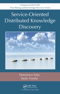Service-Oriented Distributed Knowledge Discovery by Domenico Talia & Paolo Trunfio