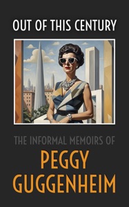 Out of This Century: The Informal Memoirs of Peggy Guggenheim Book Cover