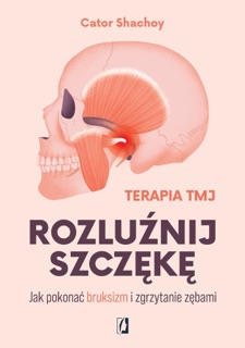 Rozluźnij szczękę. Jak pokonać bruksizm i zgrzytanie zębami by Karolina Bochenek & Cator Shachoy
