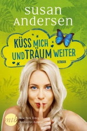 Küss mich und träum weiter - Susan Andersen, Juliane Zaubitzer & Tess Martin