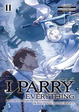 I Parry Everything: What Do You Mean I’m the Strongest? I’m Not Even an Adventurer Yet! Volume 11