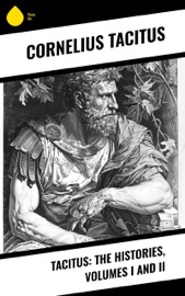 Tacitus: The Histories, Volumes I and II - Cornelius Tacitus & W. Hamilton Fyfe