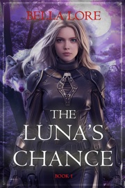 The Luna's Chance (Book One) - Bella Lore
