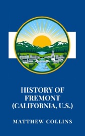 History of Fremont (California, U.S.) - Matthew Collins