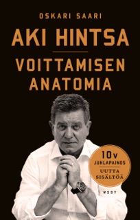 Aki Hintsa - Voittamisen Anatomia. 10-vuotisjuhlapainos by Oskari Saari