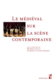 Le médiéval sur la scène contemporaine by Michèle Gally & Marie-Claude Hubert