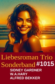 Liebesroman Trio Band 1015 - Sidney Gardner, Alfred Bekker & W. A. Hary