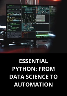 ESSENTIAL PYTHON: FROM DATA SCIENCE TO AUTOMATION by Marcel Pacheco