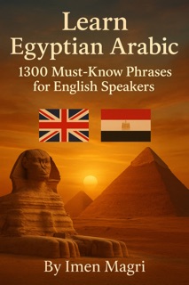 Learn Egyptian Arabic : 1300 Must Know Phrases for English Speakers by Imen Magri