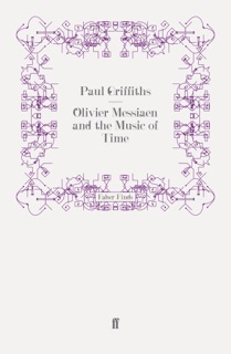 Olivier Messiaen and the Music of Time by Paul Griffiths