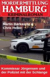 Kommissar Jörgensen und der Polizist mit der Schlange: Mordermittlung Hamburg Kriminalroman - Martin Barkawitz & Chris Heller